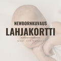 LAHJAKORTTI | Newborn kotikuvaus